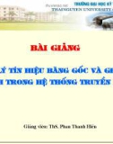 Bài giảng Xử lý tín hiệu băng gốc và ghép kênh trong hệ thống truyền dẫn - Th.s Phan Thanh Hièn