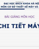 Bài giảng chi tiết máy - Chương 1: Những vấn đề cơ bản về thiết kế chi tiết máy