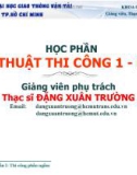 Bài giảng Kỹ thuật thi công 1: Phần I - Đặng Xuân Trường