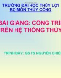 Bài giảng Công trình trên hệ thống thủy lợi: Chương 1 - GS.TS. Nguyễn Chiến