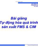 Bài giảng Tự động hóa quá trình sản xuất FMS&CIM: Chương 4 - ThS Phạm Thế Minh