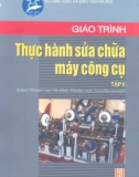 Giáo trình Thực hành sửa chữa máy công cụ (Tập II): Phần 1 - Tăng Xuân Thu (chủ biên)