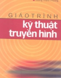 Giáo trình Kỹ thuật truyền hình: Phần 1 - Đỗ Hoàng Tiến, Dương Thanh Phương