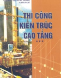 Thi công xây dựng kiến trúc cao tầng (Tập III): Phần 1