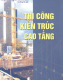 Thi công xây dựng kiến trúc cao tầng (Tập I): Phần 1