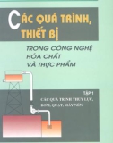 Công nghệ hóa chất và thực phẩm và Các quá trình, thiết bị (Tập 1): Phần 1