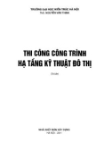 Giáo trình Thi công công trình hạ tầng kỹ thuật đô thị: Phần 1 - ThS. Nguyễn Văn Thịnh