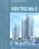 Giáo trình Kiến trúc nhà ở (Giáo trình đào tạo kiến trúc sư): Phần 1 - GS.TS.KTS. Nguyễn Đứu Thiềm