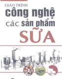 Giáo trình Công nghệ các sản phẩm từ sữa: Phần 1 - TS. Lâm Xuân Thanh