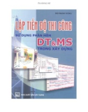 Sử dụng phần mềm DT và MS trong xây dựng - Lập tiến độ thi công: Phần 1