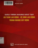 Giáo trình Khung đào tạo an toàn lao động - Vệ sinh lao động trong ngành xây dựng: Phần 1