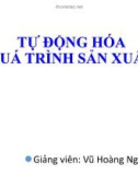 Bài giảng Tự động hóa quá trình sản xuất: Chương 1 - Vũ Hoàng Nghiên