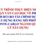 Bài giảng Quy trình thực hiện một luận văn cao học về phân tích rủi ro tài chính dự án xây dựng bằng mô phỏng Monte -Carlo ngành Quản lý xây dựng - PGS.TS. Lưu Trường Văn