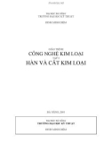 Giáo trình Công nghệ kim loại (Tập 3: Hàn và cắt kim loại) - Đinh Minh Diệm