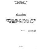 Bài giảng Công nghệ xây dựng công trình bê tông nâng cao - GS.TS Vũ Thanh Te