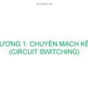 Bài giảng Kỹ thuật chuyển mạch báo hiệu - Chương 1: Chuyển mạch kênh (Circuit Switching)