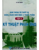 quá trình và thiết bị trong công nghệ hóa học và thực phẩm (tập 4: kỹ thuật phản ứng - tái bản lần thứ tư): phần 1