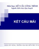 Bài giảng môn học Kết cấu công trình: Kết cấu mái - ĐH Bách khoa Hà Nội