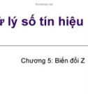 Bài giảng Xử lý số tín hiệu - Chương 5: Tìm hiểu biến đổi Z