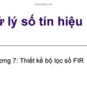 Bài giảng Xử lý số tín hiệu - Chương 7: Thiết kế bộ lọc số FIR