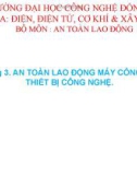 Bài giảng An toàn lao động: Chương 3 - An toàn lao động máy công cụ và thiết bị công nghệ