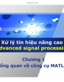 Bài giảng Xử lý tín hiệu nâng cao (Advanced signal processing) - Chương 1: Tổng quan về công cụ MATLAB