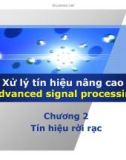 Bài giảng Xử lý tín hiệu nâng cao (Advanced signal processing) - Chương 2: Tín hiệu rời rạc