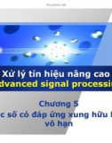 Bài giảng Xử lý tín hiệu nâng cao (Advanced signal processing) - Chương 5: Bộ lọc số có đáp ứng xung hữu hạn và vô hạn