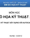 Bài giảng môn Đồ họa Kỹ thuật 2 - Vẽ kỹ thuật xây dựng với Autocad (Chương 1: Giới thiệu chung về bản vẽ kỹ thuật xây dựng)