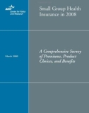 Small Group Health Insurance in 2008: A Comprehensive Survey of Premiums, Product Choices, and Beneﬁts