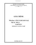 Giáo trình Công nghệ kim loại - Nghề: Hàn - Trình độ: Cao đẳng nghề - CĐ Nghề Giao Thông Vận Tải Trung Ương II