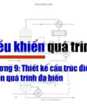 Bài giảng Điều khiển quá trình - Chương 7: Thiết kế cấu trúc điều khiển quá trình đa biến