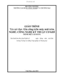 Giáo trình Gia công trên máy mài tròn (Nghề: Công nghệ kỹ thuật cơ khí) - CĐ Công nghiệp và Thương mại