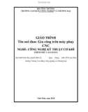 Giáo trình Gia công trên máy phay CNC (Nghề: Công nghệ kỹ thuật cơ khí) - CĐ Công nghiệp và Thương mại