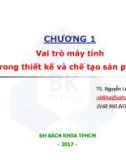 Bài giảng CAD ứng dụng trong thiết kế ô tô - Chương 1: Vai trò máy tính trong thiết kế và chế tạo sản phẩm