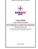 Giáo trình Gia công cơ khí (Trung cấp) - Trường CĐ Điện lực Miền Bắc