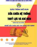 Giáo trình Sửa chữa hệ thống thủy lực và khí nén (Nghề Sửa chữa máy thi công xây dựng - Trình độ Cao đẳng): Phần 1 - CĐ GTVT Trung ương I