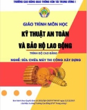 Giáo trình Kỹ thuật an toàn và bảo hộ lao động (Nghề Sửa chữa máy thi công xây dựng - Trình độ Cao đẳng) - CĐ GTVT Trung ương I