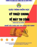 Giáo trình Kỹ thuật chung về máy thi công (Nghề Sửa chữa máy thi công xây dựng - Trình độ Cao đẳng) - CĐ GTVT Trung ương I