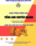 Giáo trình Tiếng Anh chuyên ngành (Nghề Sửa chữa máy thi công xây dựng - Trình độ Cao đẳng) - CĐ GTVT Trung ương I