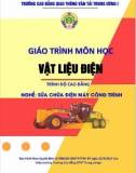 Giáo trình Vật liệu điện (Nghề Sửa chữa điện máy công trình - Trình độ Cao đẳng): Phần 1 - CĐ GTVT Trung ương I