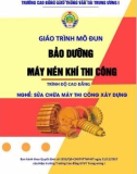 Giáo trình Bảo dưỡng máy nén khí thi công (Nghề Sửa chữa máy thi công xây dựng – Trình độ cao đẳng): Phần 1 – CĐ GTVT Trung ương I