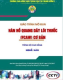 Giáo trình Hàn hồ quang dây lõi thuốc (FCAW) cơ bản (Nghề Hàn - Trình độ cao đẳng): Phần 1 – CĐ GTVT Trung ương I