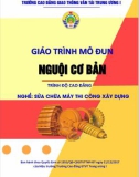 Giáo trình Nguội cơ bản (Nghề Sửa chữa máy thi công xây dựng – Trình độ cao đẳng): Phần 1 – CĐ GTVT Trung ương I