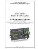 Giáo trình PLC cơ bản (Nghề: Điện công nghiệp - Trung cấp): Phần 1 - Trường TC nghề Đông Sài Gòn