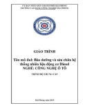 Giáo trình Bảo dưỡng và sửa chữa hệ thống nhiên liệu động cơ Diesel (Nghề: Công nghệ ô tô - Trung cấp): Phần 1 - Trường CĐ Công nghiệp Hải Phòng