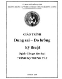 Giáo trình Dung sai - Đo lường kỹ thuật (Nghề: Cắt gọt kim loại - Trung cấp) - Trường TCN Kỹ thuật công nghệ Hùng Vương