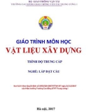 Giáo trình Vật liệu xây dựng (Nghề Lắp đặt cầu - Trình độ Trung cấp): Phần 1 - CĐ GTVT Trung ương I