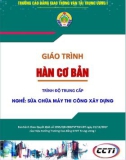 Giáo trình Hàn cơ bản (Nghề Sửa chữa máy thi công xây dựng – Trình độ trung cấp) – CĐ GTVT Trung ương I