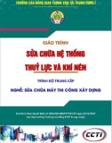 Giáo trình Sửa chữa hệ thống thủy lực và khí nén (Nghề Sửa chữa máy thi công xây dựng – Trình độ trung cấp): Phần 1 – CĐ GTVT Trung ương I